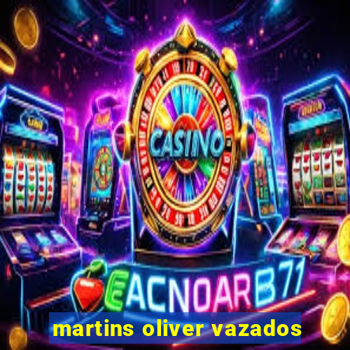 martins oliver vazados